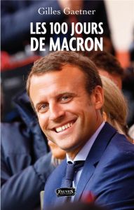 Les 100 jours de Macron - Gaetner Gilles
