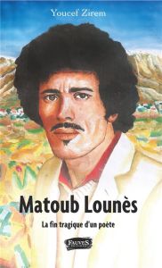 Matoub Lounès. La fin tragique d'un poète - Zirem Youcef