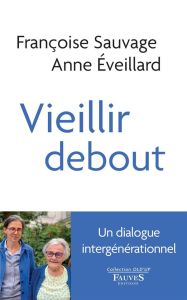 Vieillir debout - Sauvage Françoise - Eveillard Anne