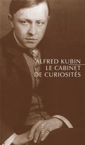 Le cabinet de curiosités et autres textes. Suivi de Une littérature panoramique - Kubin Alfred - David Christophe