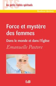 Force et mystère des femmes / Dans le monde et dans l'Eglise - Pastore Emanuelle