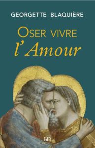 OSER VIVRE L'AMOUR - NOUVELLE EDITION - BLAQUIERE, GEORGETTE