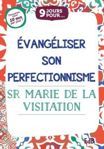 9 jours pour évangéliser notre perfectionnisme - SOEUR MARIE DE LA VI