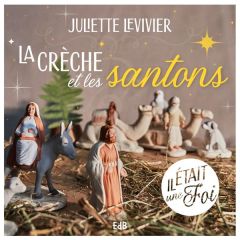 La crèche et les santons - Levivier Juliette - Pardieux Joakim