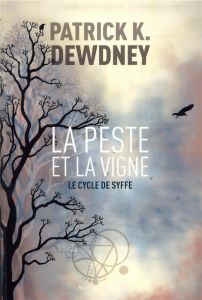 Le cycle de Syffe Tome 2 : La peste et la vigne - Dewdney Patrick K. - Etienne-Artur Fanny