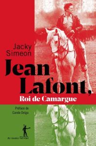 Jean Lafont, roi de Camargue - Simeon Jacky - Delga Carole