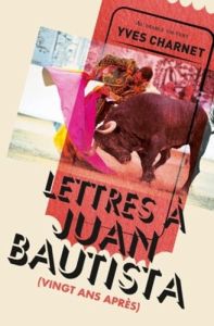Lettres à Juan Bautista. (Vingt ans après) - Charnet Yves
