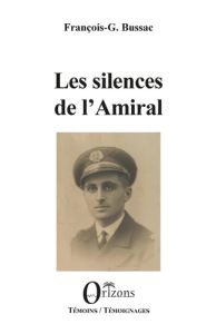 Les silences de l'Amiral - Bussac François-George