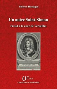 Un autre Saint-Simon. Freud à la cour de Versailles - Haustgen Thierry