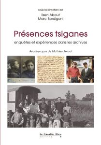 Présences tsiganes. Enquêtes et expériences dans les archives - About Ilsen - Bordigoni Marc - Pernot Mathieu