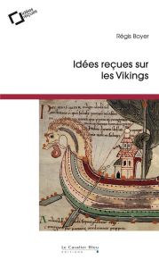 Idées reçues sur les Vikings. 2e édition - Boyer Régis - Boury Eric