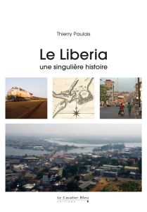 Le Liberia. Une singulière histoire - Paulais Thierry