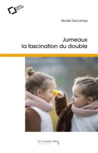 Jumeaux, la fascination du double. Idées reçues sur la gémellité, 4e édition - Decamps Muriel