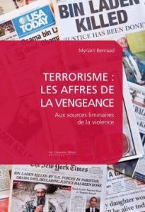 Terrorisme : les affres de la vengeance. Aux sources liminaires de la violence - Benraad Myriam