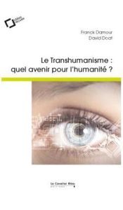 Transhumanisme, quel avenir pour l'humanité ? 2e édition revue et augmentée - Doat David - Damour Franck