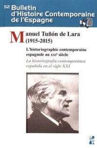 Bulletin d'Histoire Contemporaine de l'Espagne N° 52 : Manuel Tuñon de Lara (1915-2015). L'historiog - Aubert Paul - Granja José-Luis de la