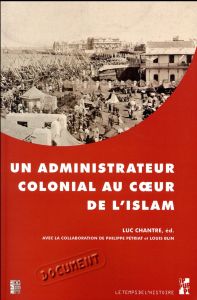 Un administrateur colonial au coeur de l'islam. Rapport de Paul Gillotte sur le pèlerinage des Algér - Chantre Luc - Blin Louis - Pétriat Philippe