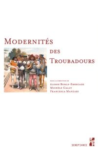 Modernités des troubadours - Burle-Errecade Elodie - Gally Michèle - Manzari Fr