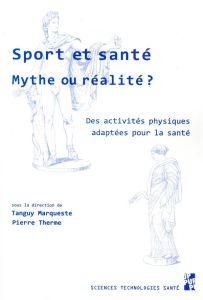 Sport et santé, mythe ou réalité ? Des activités physiques adaptées pour la santé - Marqueste Tanguy - Therme Pierre - Delamarche Paul