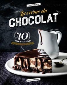 Les grands classiques du chocolat. 40 recettes revisitées - Doret Audrey - Bahic Stéphane