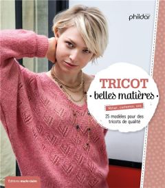 30 modèles de tricot belles matières - PHILDAR