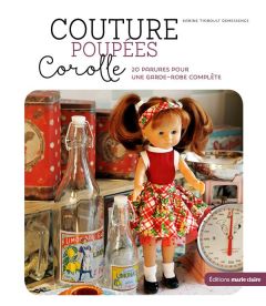 Je couds pour ma poupées Corolle - Thiboult-Demessence Karine - Demessence Fabrice