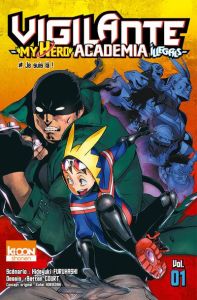 Vigilante My Hero Academia Illegals Tome 1 : Je suis là ! - Furuhashi Hideyuki - Court Betten - Horikoshi Kohe