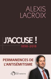 J'accuse... ! 1898-2018. Permanences de l'antisémitisme - Lacroix Alexis