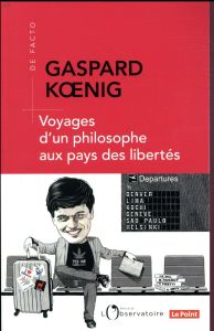 Voyages d'un philosophe aux pays des libertés - Koenig Gaspard