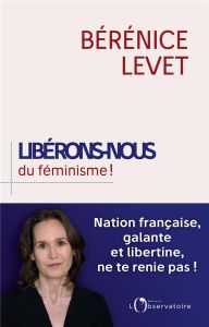 LIBERONS NOUS DU FEMINISME ! - Levet Bérénice