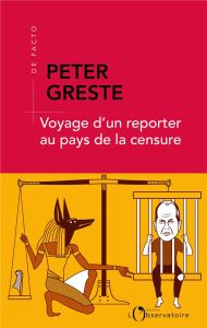 Voyage d'un reporter au pays de la censure - Greste Peter - Peylet Elise
