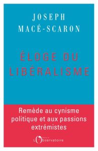 Eloge du libéralisme - Macé-Scaron Joseph