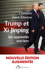 Trump et Xi Jinping. Les apprentis sorciers, Edition revue et augmentée - Saint-Etienne Christian