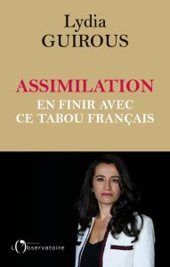 Assimilation. En finir avec un tabou français - Guirous Lydia