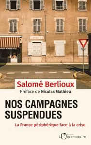 Nos campagnes suspendues. La France périphérique face à la crise - Berlioux Salomé - Mathieu Nicolas