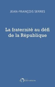 La fraternité : le défi de notre République - Serres Jean-François - Paillard Thierry