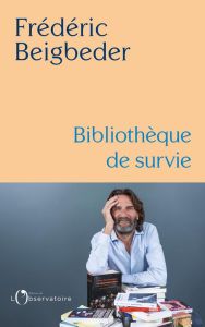 Bibliothèque de survie - Beigbeder Frédéric