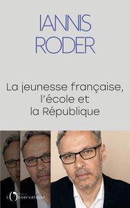La jeunesse française, l'école et la République - Roder Iannis