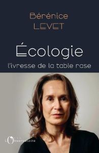 L'écologie ou l'ivresse de la table rase - Levet Bérénice