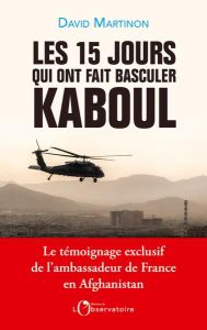 Les quinze jours qui ont fait basculer Kaboul - Martinon David