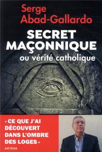 LE SECRET MACONNIQUE MYTHES ET REALITES - ABAD-GALLARDO, SERGE