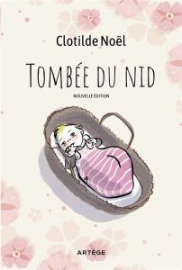 Tombée du nid. 2e édition revue et augmentée - Noël Clotilde - Guénard Tim - Guénard Martine - Ra