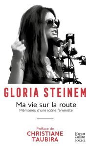 Ma vie sur la route. Mémoire d'une icône féministe - Steinem Gloria - Lalechère Karine - Taubira Christ