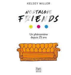 Nostalgie Friends. Un phénomène depuis 25 ans - Miller Kelsey - Ducellier Typhaine