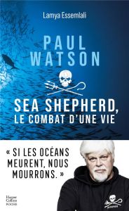 Paul Watson. Sea Shepherd, le combat d'une vie - Essemlali Lamya - Vidal Julien
