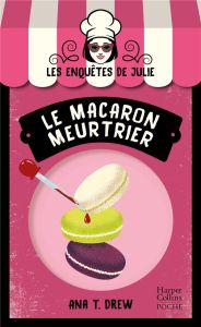 Les enquêtes de Julie Tome 1 : Le macaron meurtrier - Drew Ana T.