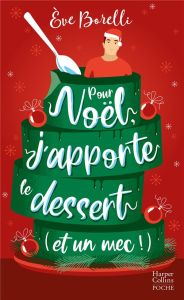 Pour Noël, j'apporte le dessert (et un mec !) - Borelli Eve