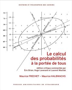 Le calcul des probabilités à la portée de tous. Edition critique commentée par Éric Brian, Hugo Lave - Fréchet Maurice - Halbwachs Maurice - Brian Eric -