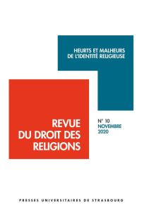 Revue du droit des religions N° 10, novembre 2020 : Heurts et malheurs de l'identité religieuse - Gonzalez Gérard