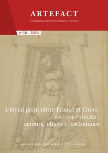 Artefact N° 18/2023 : L’émail peint entre France et Chine, XVIIe-XVIIIe siècle : acteurs, objets et - Jami Catherine - Pautet Sébastien - Zhao Bing